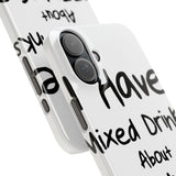 Mixed Drinks About Feelings — Snap Phone Case