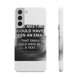 This Meeting Could Have Been Nothing — Snap Phone Case