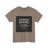 This Meeting Could Have Been Nothing — Tshirt