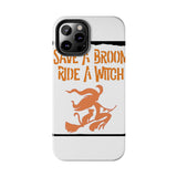 Save a Broom Ride a Witch — Tough Phone Case