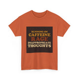 Running On Caffeine Rage And Inappropriate Thoughts — Tshirt