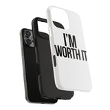 Im Worth It — Tough Phone Case