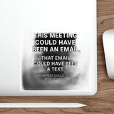 This Meeting Could Have Been Nothing — Sticker
