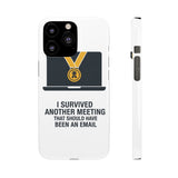 I Survived Another Meeting — Snap Phone Case