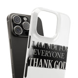I Am Not For Everyone Thank God — Snap Phone Case