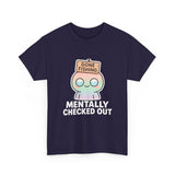Mentally Checked Out — Tshirt
