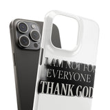 I Am Not For Everyone Thank God — Snap Phone Case