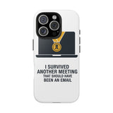 I Survived Another Meeting — Tough Phone Case