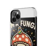 I Am A Fungi — Tough Phone Case