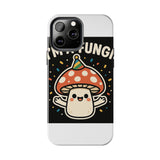 I Am A Fungi — Tough Phone Case