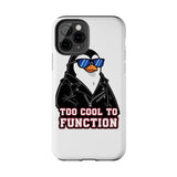 Too Cool To Function — Tough Phone Case