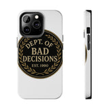 Dept Of Bad Decisions — Tough Phone Case