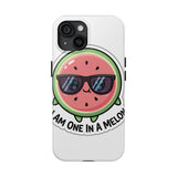 I Am One In A Melon — Tough Phone Case