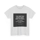 This Meeting Could Have Been Nothing — Tshirt