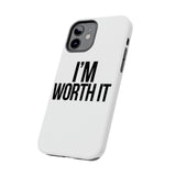 Im Worth It — Tough Phone Case