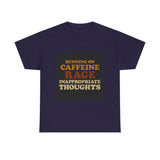 Running On Caffeine Rage And Inappropriate Thoughts — Tshirt
