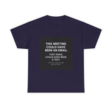 This Meeting Could Have Been Nothing — Tshirt