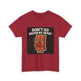 Dont Go Bacon My Heart — Tshirt