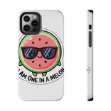 I Am One In A Melon — Tough Phone Case