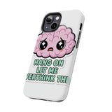 Hang On Let Me Overthink This — Tough Phone Case