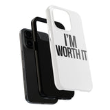 Im Worth It — Tough Phone Case