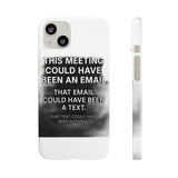 This Meeting Could Have Been Nothing — Snap Phone Case
