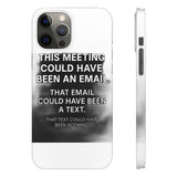 This Meeting Could Have Been Nothing — Snap Phone Case