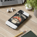 I Am A Fungi — Tough Phone Case