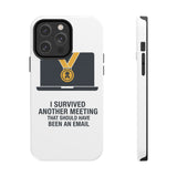 I Survived Another Meeting — Tough Phone Case