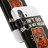 Dont Go Bacon My Heart — Tough Phone Case