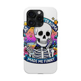 My Trauma Made Me Funny — Tough Phone Case