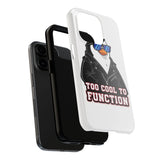 Too Cool To Function — Tough Phone Case
