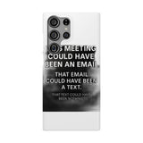 This Meeting Could Have Been Nothing — Snap Phone Case