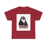 Too Cool To Function — Tshirt