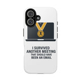 I Survived Another Meeting — Tough Phone Case