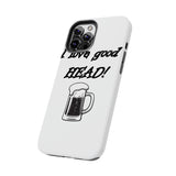 I Love Good Head — Tough Phone Case