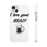 I Love Good Head — Snap Phone Case