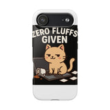 Zero Fluffs Given — Tough Phone Case