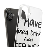 Mixed Drinks About Feelings — Snap Phone Case