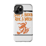 Save a Broom Ride a Witch — Tough Phone Case