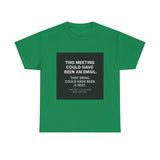 This Meeting Could Have Been Nothing — Tshirt