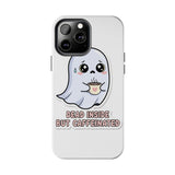 Dead Inside But Caffeinated — Tough Phone Case