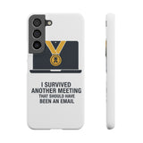 I Survived Another Meeting — Snap Phone Case