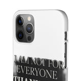 I Am Not For Everyone Thank God — Snap Phone Case
