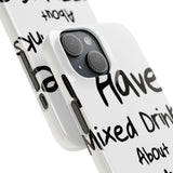 Mixed Drinks About Feelings — Snap Phone Case