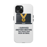 I Survived Another Meeting — Tough Phone Case