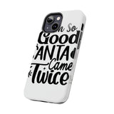 Santa Came Twice — Tough Phone Case