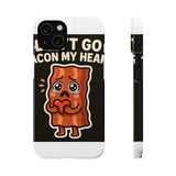 Dont Go Bacon My Heart — Snap Phone Case