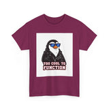 Too Cool To Function — Tshirt
