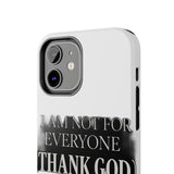 I Am Not For Everyone Thank God — Tough Phone Case